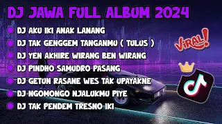 DJ JAWA FULL ALBUM VIRAL TIKTOK 2024 || DJ AKU IKI ANAK LANANG X TAK GENGGEM TANGANMU X WIRANG !!