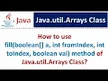 How to use fill boolean a int fromIndex int toIndex boolean val method of Java util Arrays
