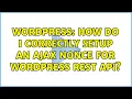 Wordpress How do I correctly setup an AJAX nonce for WordPress REST API