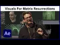 Creating Visuals for The Matrix Resurrections After Effects Substance Painter Adobe