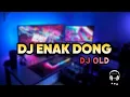 Download Lagu DJ ENAK DONG || DJ OLD
