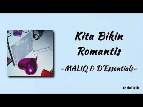 Download MP3 MALIQ & D’Essentials - Kita Bikin Romantis | Lirik Lagu