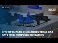 City of El Paso challenges Texas Gas rate hike proposes rehearing