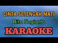 Download Lagu CINTA SETENGAH MATI KARAOKE ( HQ Audio ) Rita Sugiarto