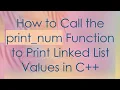 How to Call the print - num Function to Print Linked List Values in C
