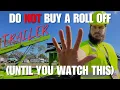 DON T buy a ROLL OFF TRAILER until you WATCH THIS