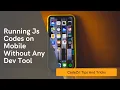 How to Run JavaScript Code on Mobile Without Any Debugging Tool