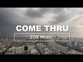 Come Thru | ZOE Music (Lyrics)