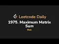 1975 Maximum Matrix Sum Leetcode Daily - Python