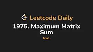 1975 Maximum Matrix Sum Leetcode Daily - Python