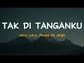 Download Lagu Tak di Tanganku - Juicy Luicy, Mawar De Jongh | Lirik Video Lagu Indonesia