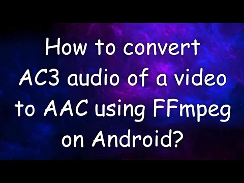 Download MP3 Convert AC3 audio of a video to AAC using an Android Device