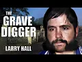 Serial Killer Documentary Larry Hall The Grave Digger