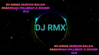 Download DJ-AWAS-JANGAN-SALAH-PASANGAN-FULLBEAT-X-SOUND-OLD MP3