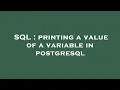 SQL printing a value of a variable in postgresql