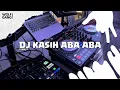 Download Lagu DJ KASIH ABA ABA - BOOTLEG 2025 || MOGA FYP!!! 