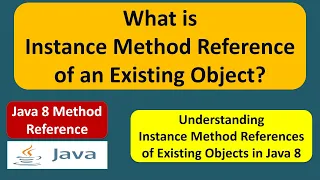 What is Instance Method Reference of an Existing Object Java 8 Method Reference