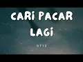 Download Lagu ST12 - Cari Pacar Lagi (LIRIK)