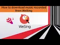How to download recorded music from Wesing App