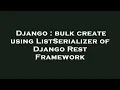 Django bulk create using ListSerializer of Django Rest Framework
