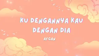 Download Afgan - Ku Dengannya Kau Dengan Dia (lirik) MP3