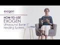 How to for using the EXOGEN Ultrasound Bone Healing System