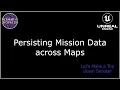 29 - Persisting Mission Data across Maps