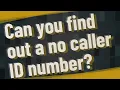 Can you find out a no caller ID number