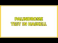 Palindrome test in Haskell 2 Solutions