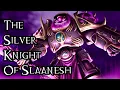 The Silver Knight Of Slaanesh - 40K Theories