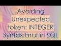 Avoiding Unexpected token INTEGER Syntax Error in SQL