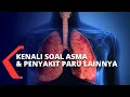 Lagu Kenali Lebih Jauh Terkait Asma, Sesak Napas dan Gejala Penyakit Paru Lainnya