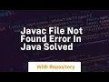 Javac file not found error in java solved