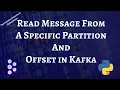 Read messages from a specific Partition and Offset in Kafka using Python program