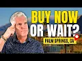 Is NOW a Good Time to BUY a Home in PALM SPRINGS California