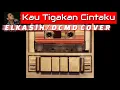 Download Lagu Elkasih - Kau Tigakan Cintaku (Lirik) Cover DCMD