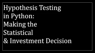 Hypothesis Testing in Python Making the Statistical and Investment Decision