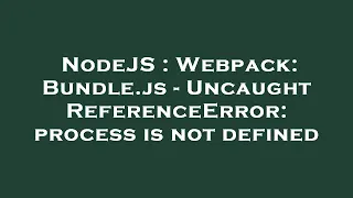 NodeJS Webpack Bundle js - Uncaught ReferenceError process is not defined