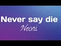 Download Lagu Neoni Never say die Lyrics