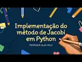 Sistemas Lineares - Implementacao do metodo de Jacobi em Python