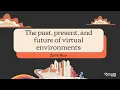 The past present and future of virtual environments - Zanie Blue