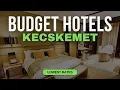 Best Budget Hotels in Kecskemet Top 10 Hotels in Kecskemet
