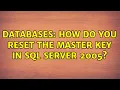 Databases How do you reset the master key in sql server 2005