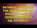 Databases What are the advantages and disadvantages of using a embedded sql database