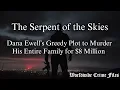 The Serpent of the Skies Dana Ewell s Greedy Plot to Murder His Entire Family for 8 Million