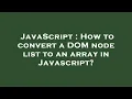 JavaScript How to convert a DOM node list to an array in Javascript