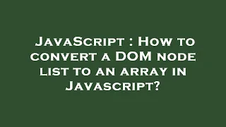 JavaScript How to convert a DOM node list to an array in Javascript