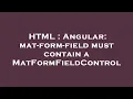 HTML Angular mat-form-field must contain a MatFormFieldControl