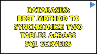 Databases Best method to synchronize two tables across SQL servers 3 Solutions