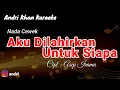 Download Lagu KARAOKE LIRIK VERSI ANDRI KHAN ~ AKU DILAHIRKAN UNTUK SIAPA ~(NADA CEWEK)  CIPT : ASEP IRAMA